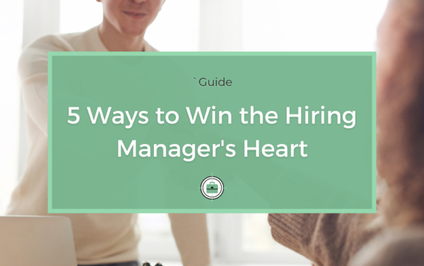 5 Ways to Win the Hiring Manager's Heart