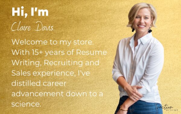 A woman with mid-length blond hair stands against a gold background. The text says, Hi, I'm Claire Davis. Welcome to my store. With 15+ years of Resume Writing, Recruiting and Sales experience, I've distilled career advancement down to a science.